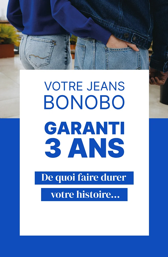 Votre jeans Bonobo garanti 3 ans, de quoi faire durer votre histoire