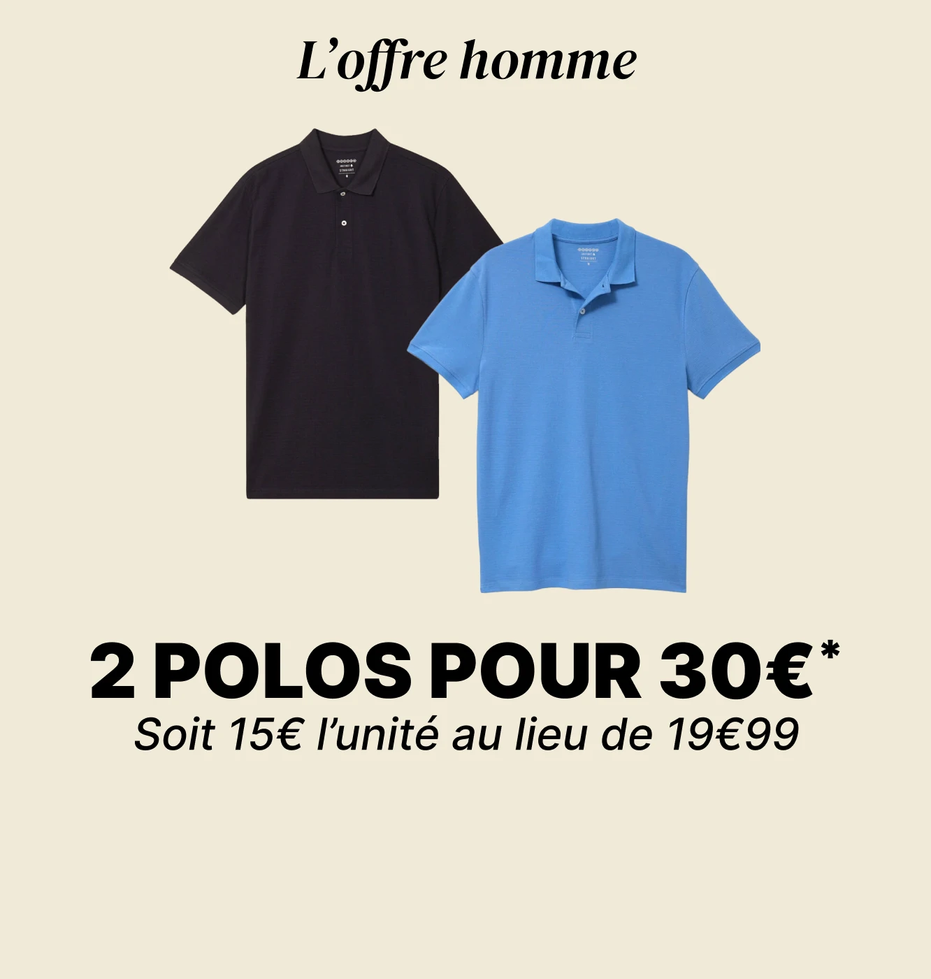L'offre homme du moment 2 polos pour 30€* soit 15€ l'unite au lieu de 19€99 - Bonobo